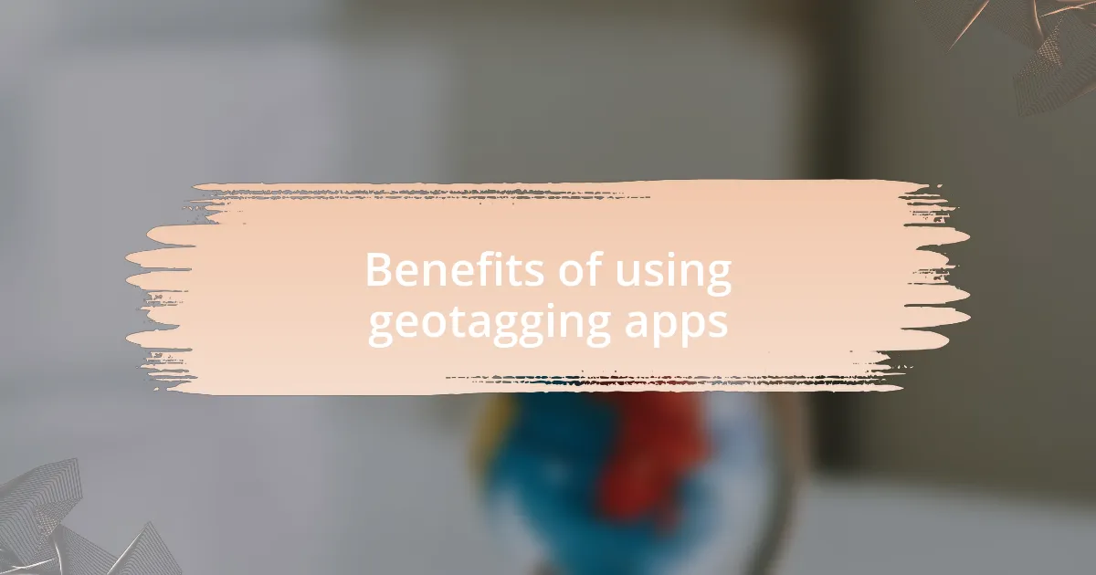 Benefits of using geotagging apps