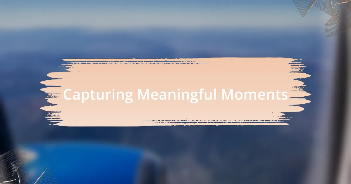 Capturing Meaningful Moments