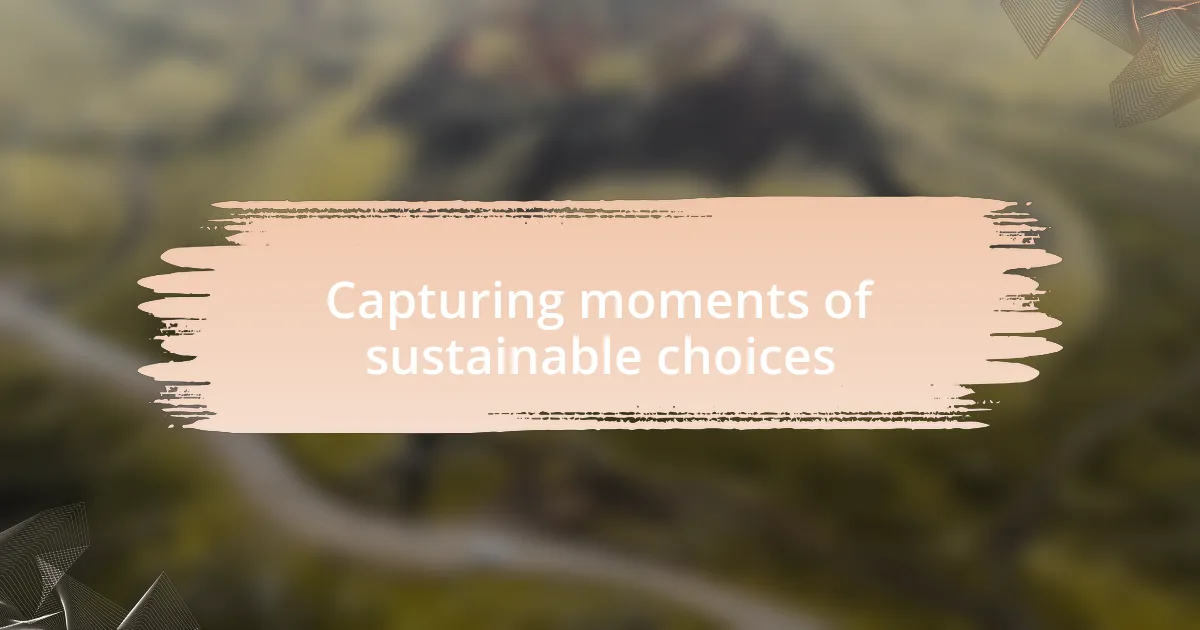 Capturing moments of sustainable choices