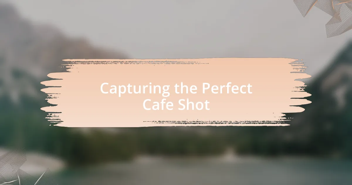 Capturing the Perfect Cafe Shot