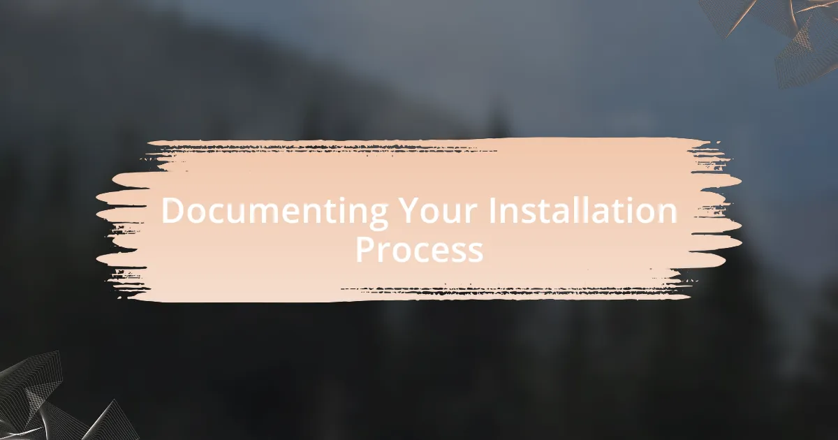 Documenting Your Installation Process