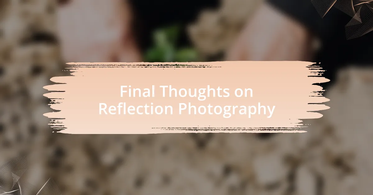 Final Thoughts on Reflection Photography