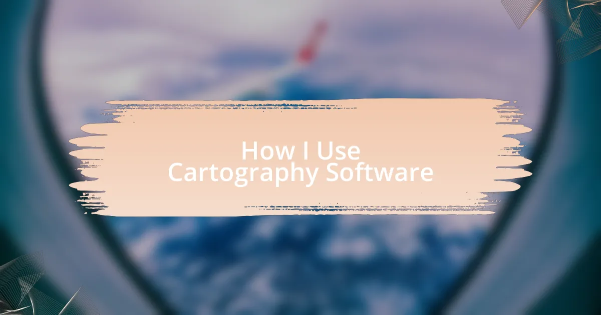 How I Use Cartography Software