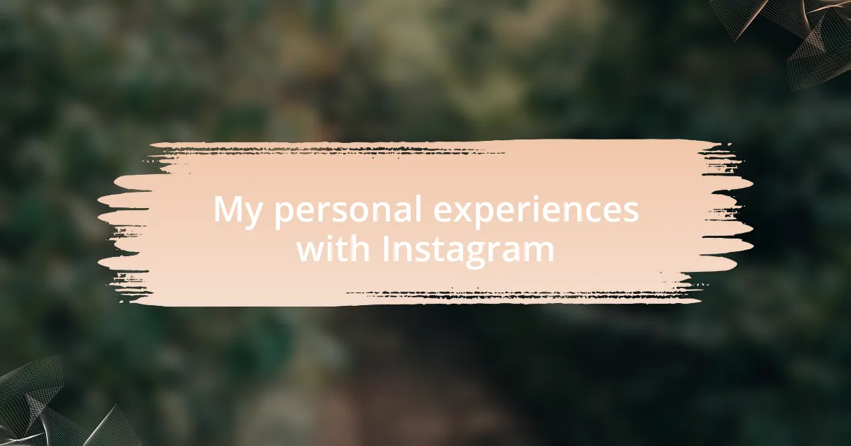 My personal experiences with Instagram