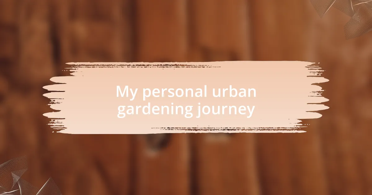 My personal urban gardening journey
