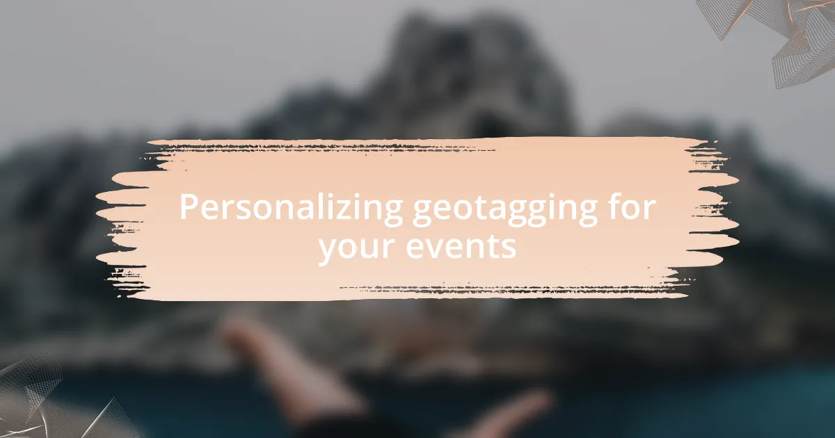 Personalizing geotagging for your events