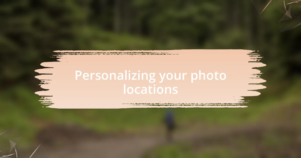 Personalizing your photo locations