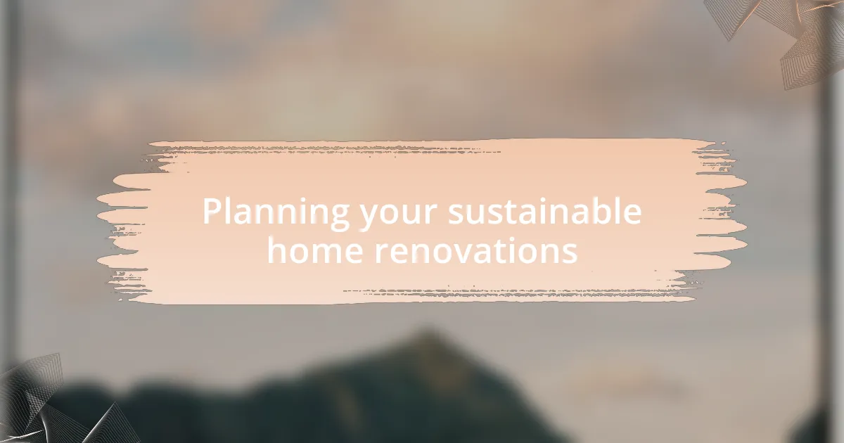 Planning your sustainable home renovations