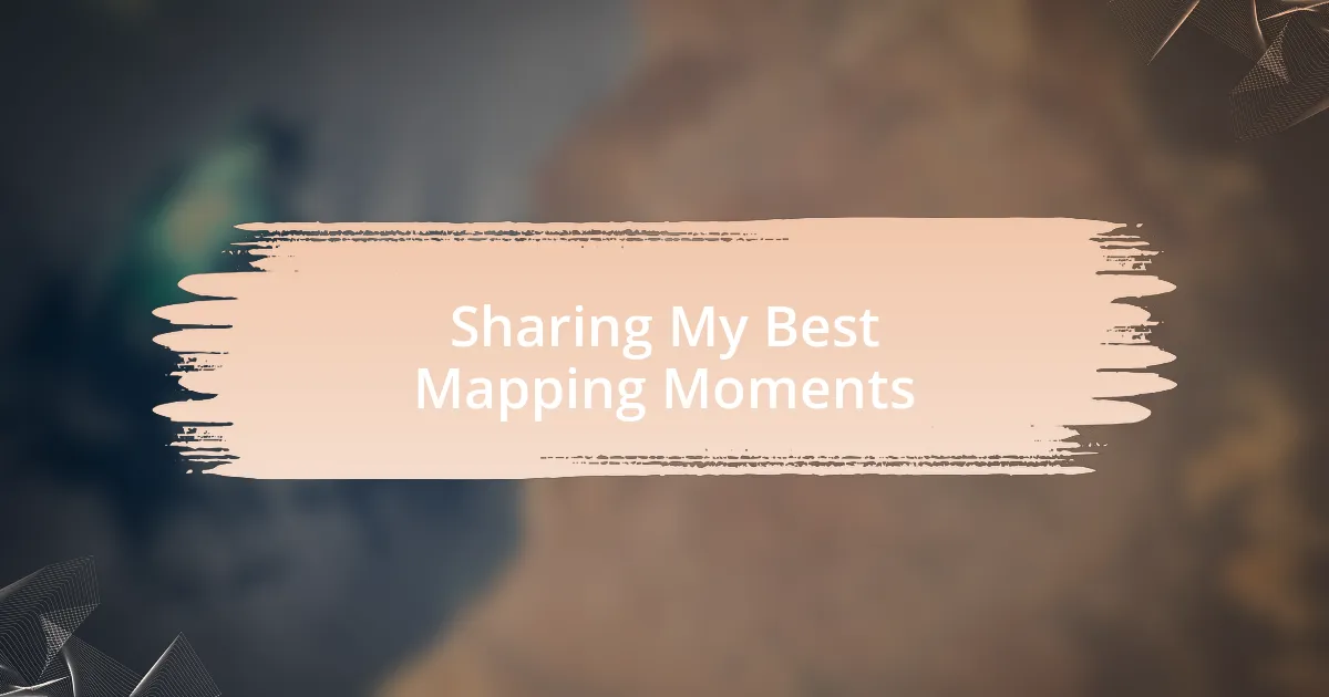 Sharing My Best Mapping Moments