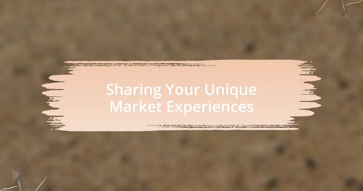 Sharing Your Unique Market Experiences
