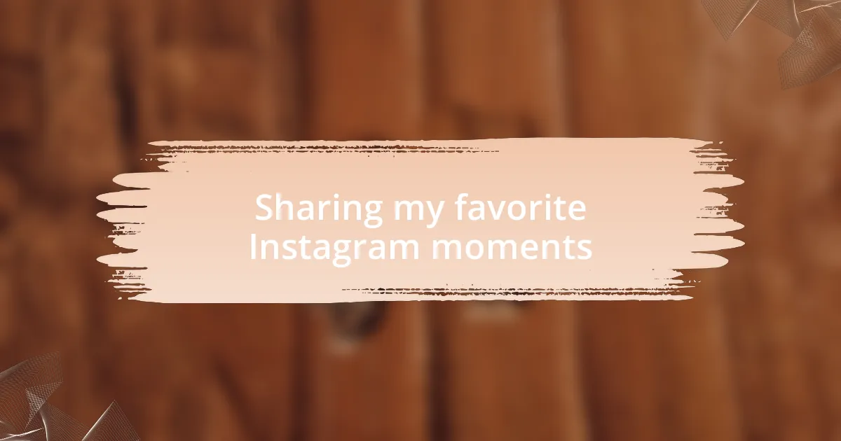 Sharing my favorite Instagram moments