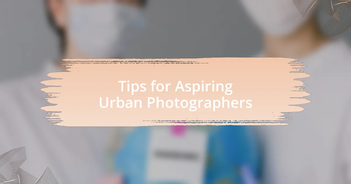 Tips for Aspiring Urban Photographers
