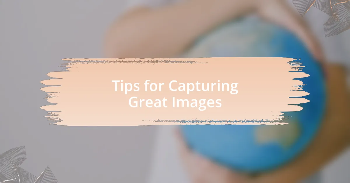 Tips for Capturing Great Images