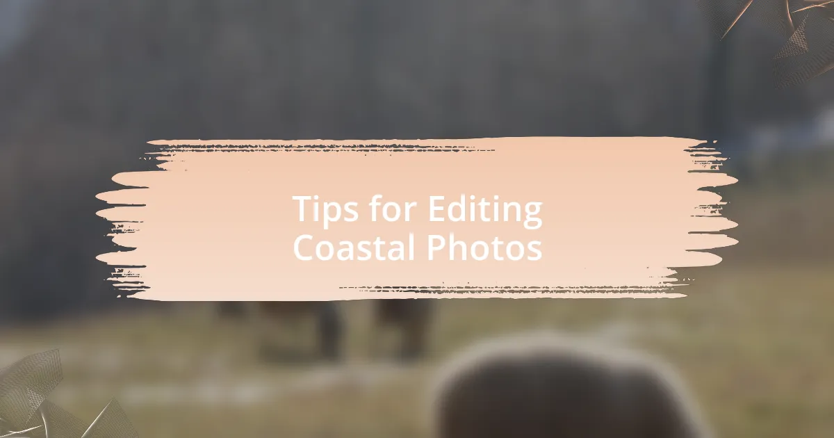 Tips for Editing Coastal Photos