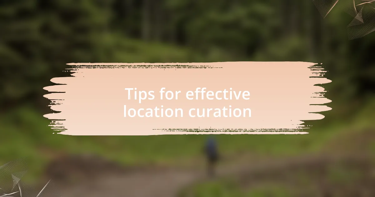 Tips for effective location curation