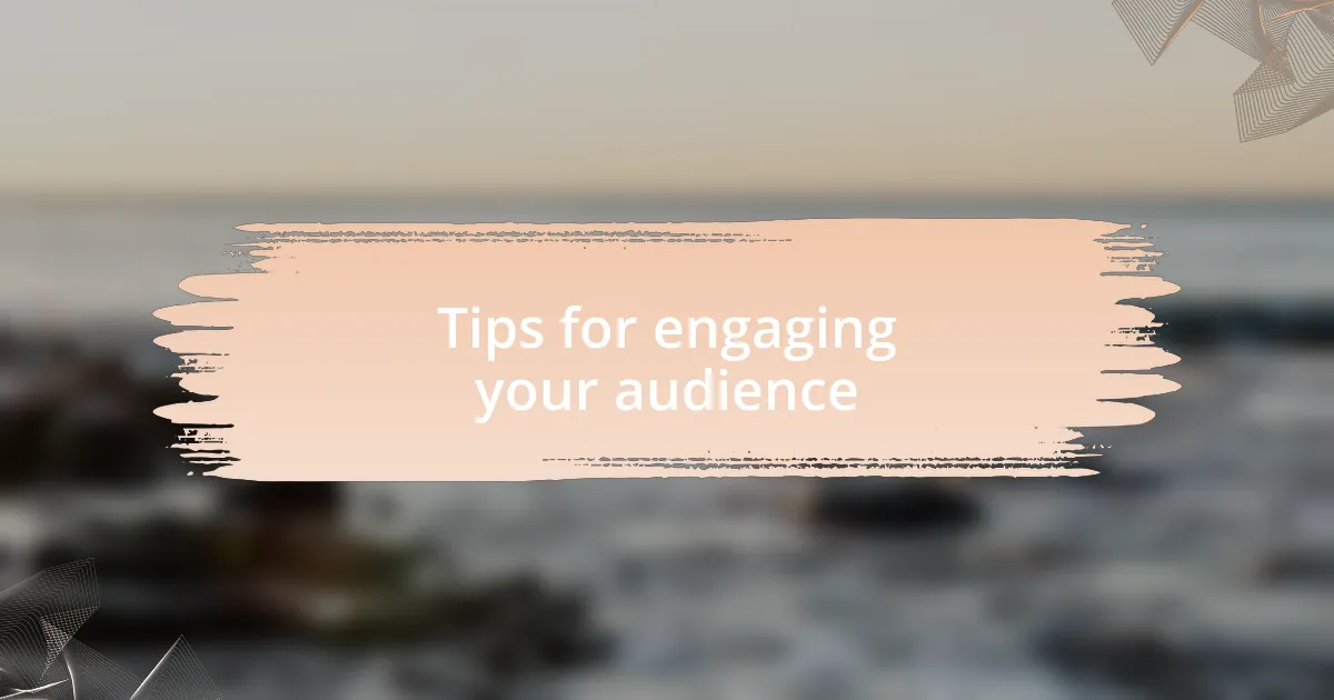 Tips for engaging your audience