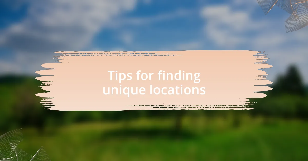 Tips for finding unique locations