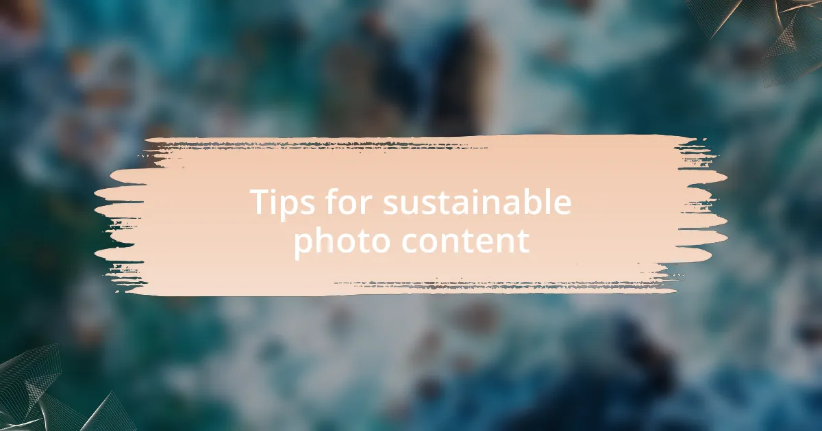 Tips for sustainable photo content