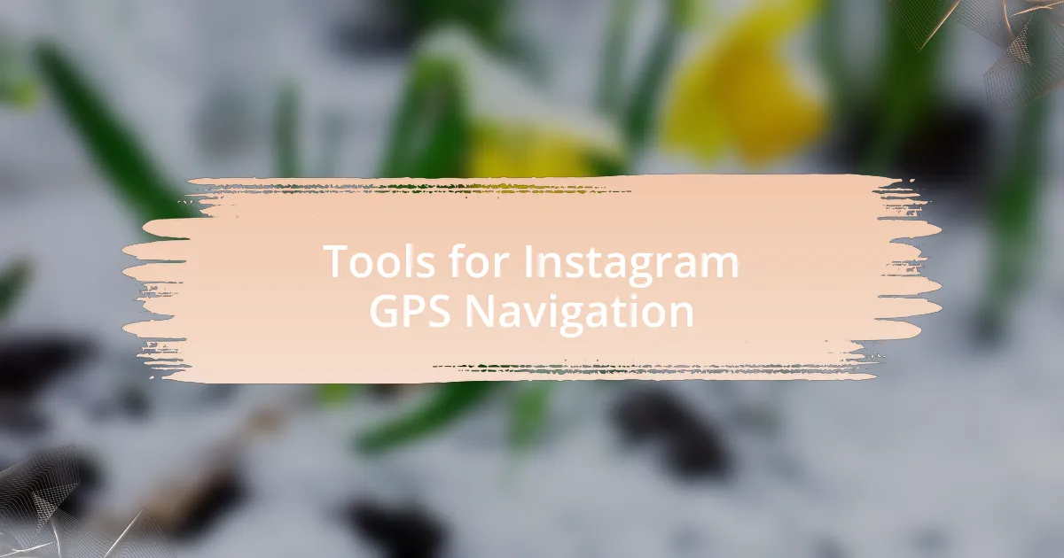 Tools for Instagram GPS Navigation