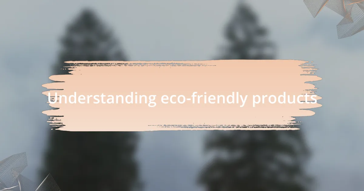 Understanding eco-friendly products