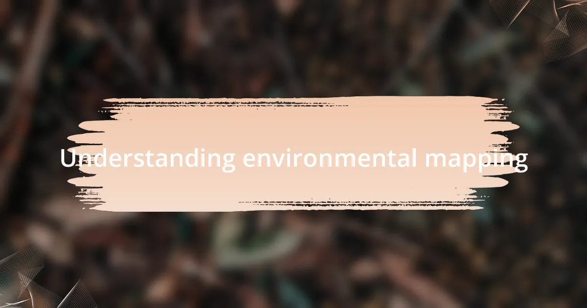Understanding environmental mapping
