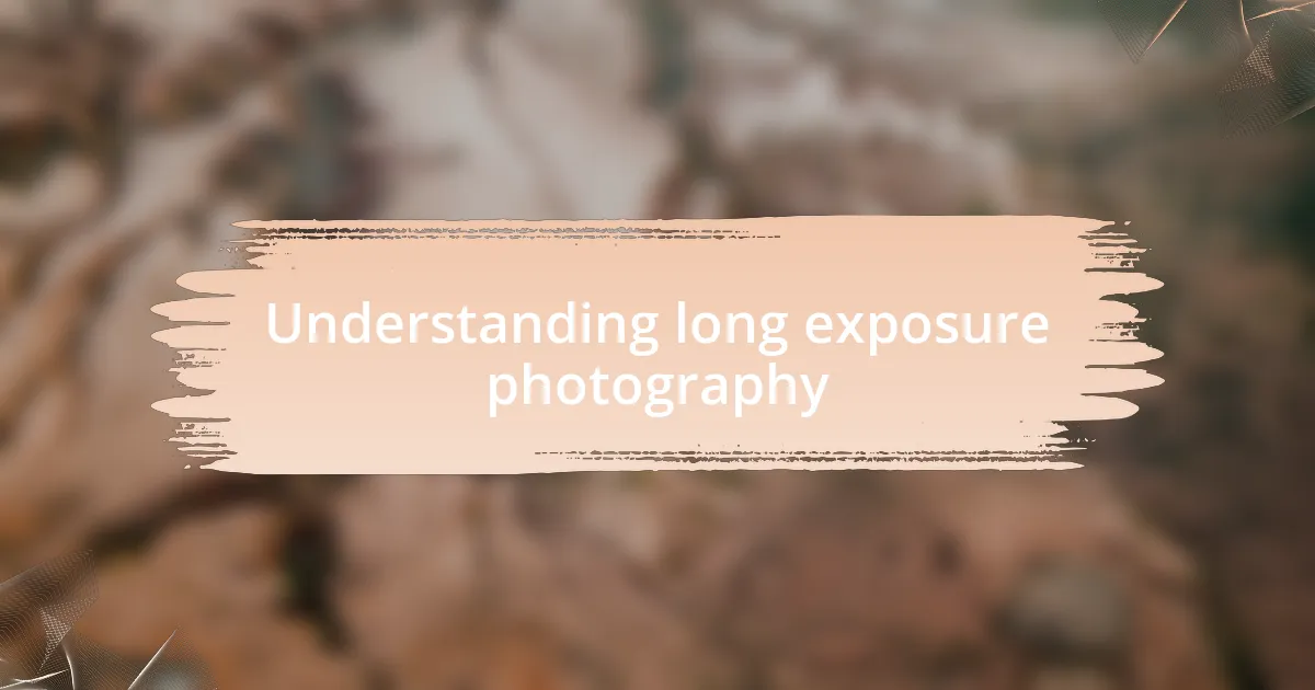 Understanding long exposure photography