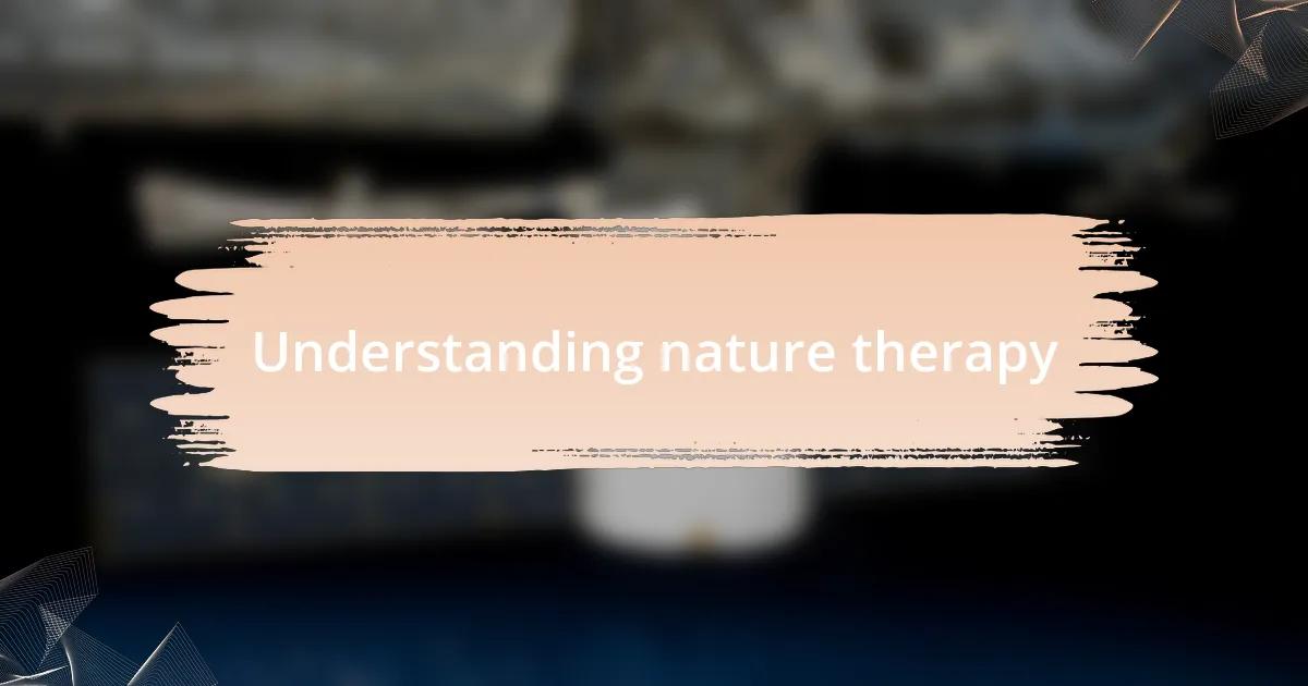 Understanding nature therapy