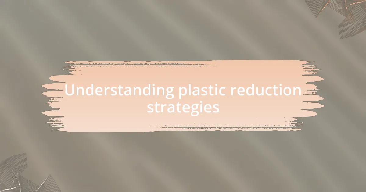 Understanding plastic reduction strategies