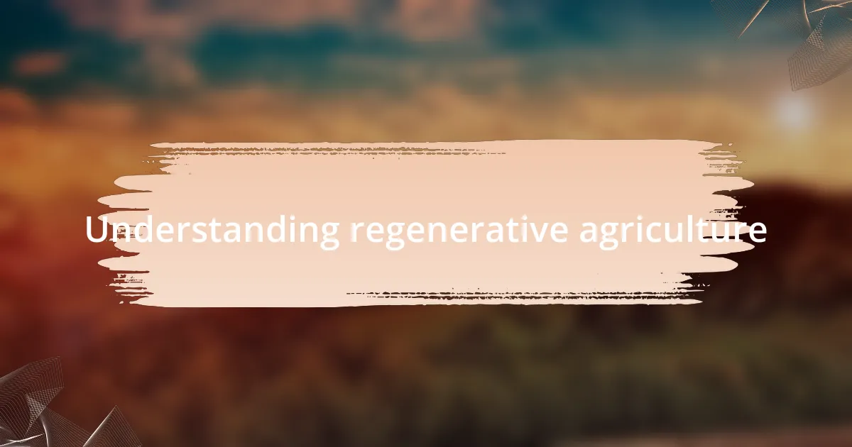 Understanding regenerative agriculture