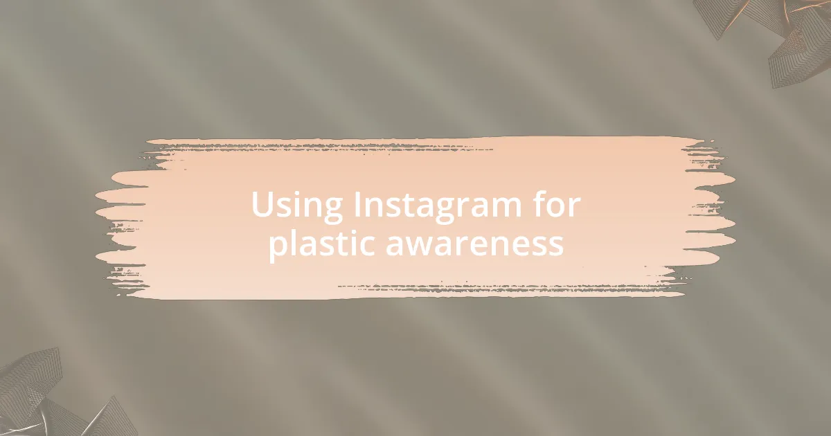 Using Instagram for plastic awareness